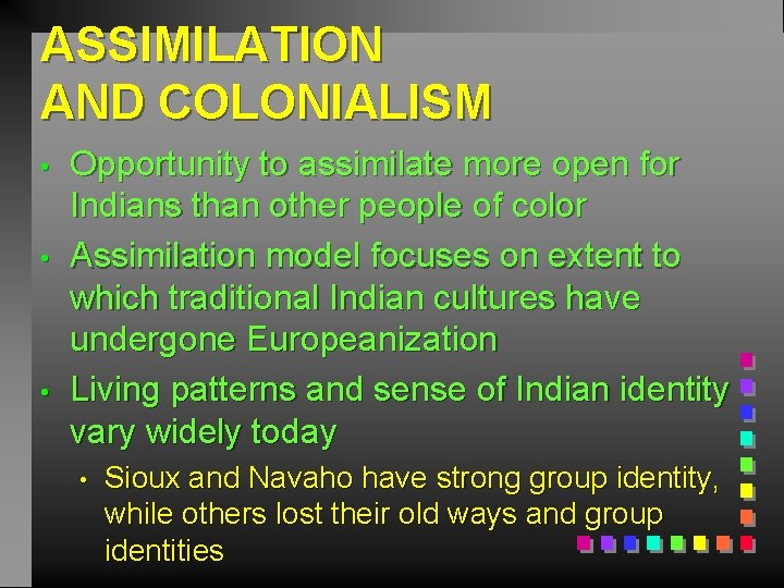 ASSIMILATION AND COLONIALISM • • • Opportunity to assimilate more open for Indians than