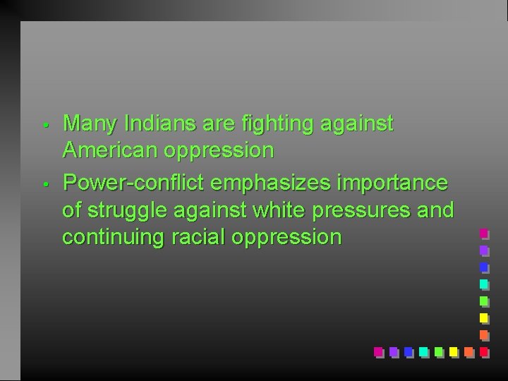  • • Many Indians are fighting against American oppression Power-conflict emphasizes importance of