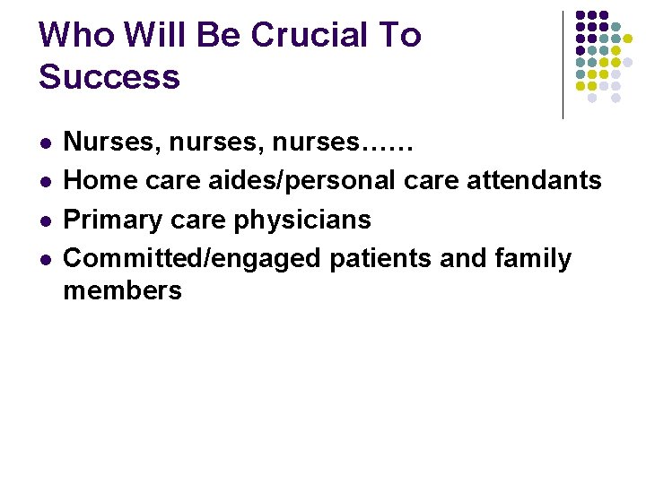 Who Will Be Crucial To Success l l Nurses, nurses…… Home care aides/personal care