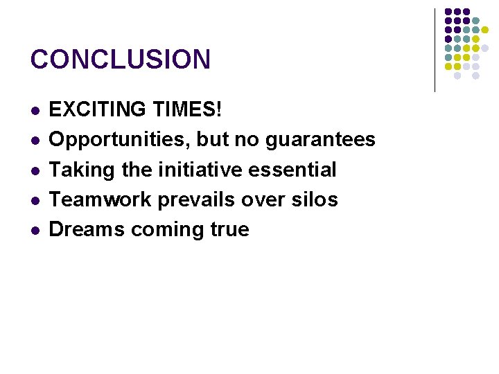 CONCLUSION l l l EXCITING TIMES! Opportunities, but no guarantees Taking the initiative essential
