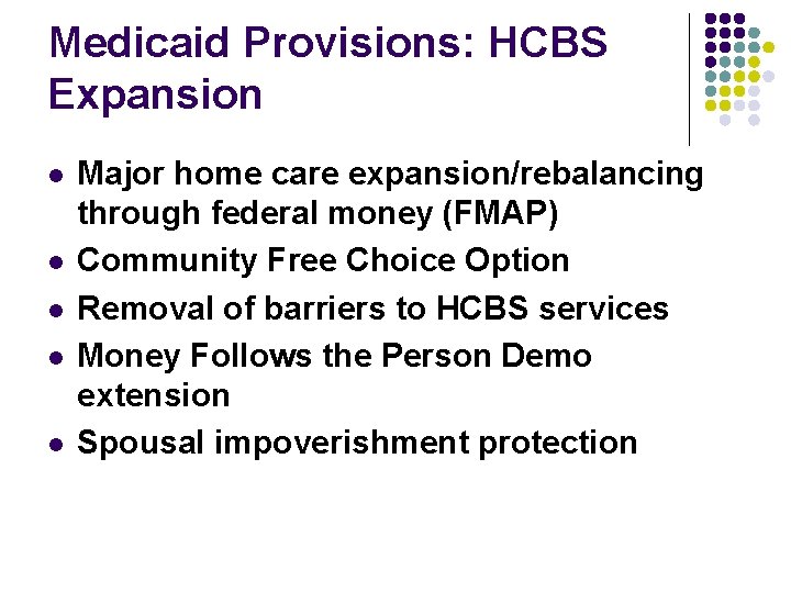 Medicaid Provisions: HCBS Expansion l l l Major home care expansion/rebalancing through federal money