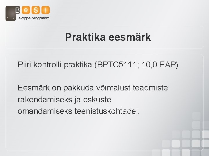 Praktika eesmärk Piiri kontrolli praktika (BPTC 5111; 10, 0 EAP) Eesmärk on pakkuda võimalust