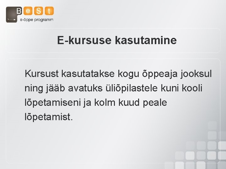 E-kursuse kasutamine Kursust kasutatakse kogu õppeaja jooksul ning jääb avatuks üliõpilastele kuni kooli lõpetamiseni