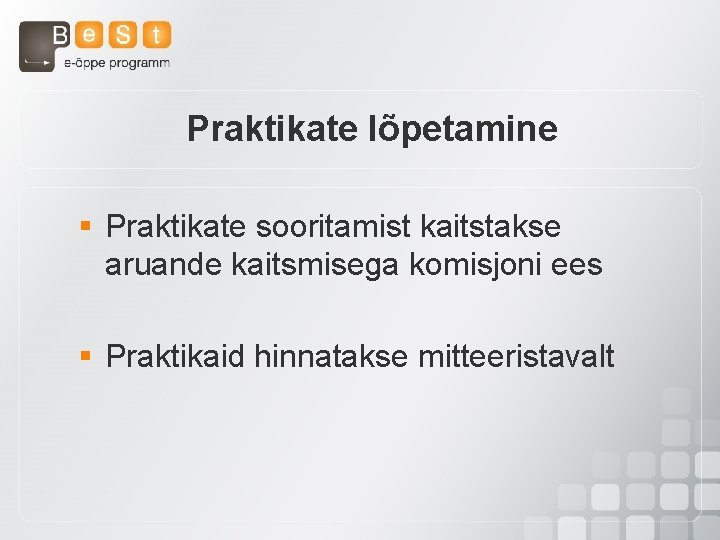 Praktikate lõpetamine § Praktikate sooritamist kaitstakse aruande kaitsmisega komisjoni ees § Praktikaid hinnatakse mitteeristavalt