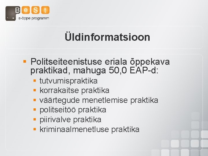 Üldinformatsioon § Politseiteenistuse eriala õppekava praktikad, mahuga 50, 0 EAP-d: § § § tutvumispraktika