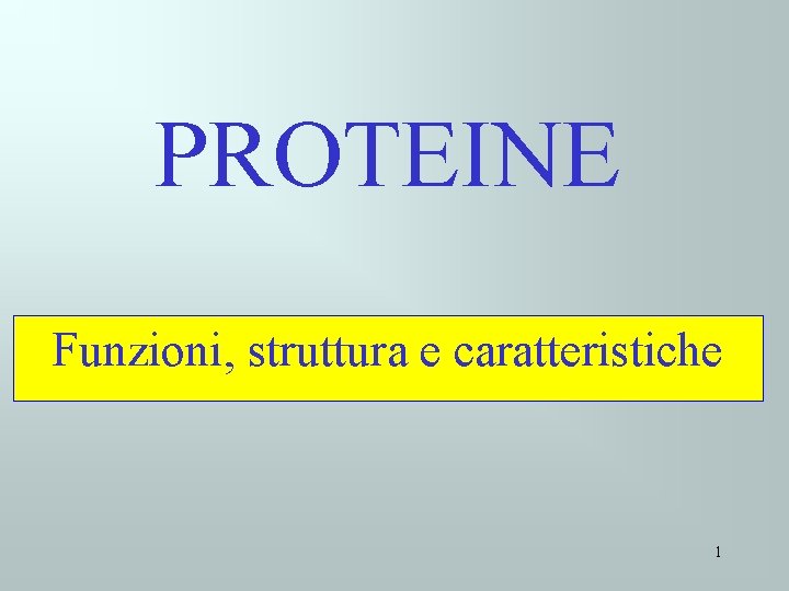 PROTEINE Funzioni, struttura e caratteristiche 1 