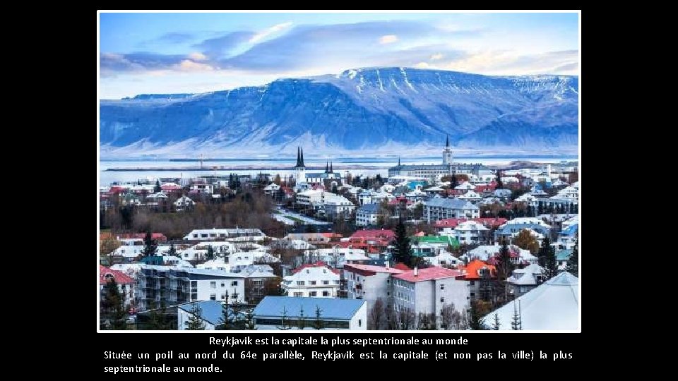 Reykjavik est la capitale la plus septentrionale au monde Située un poil au nord