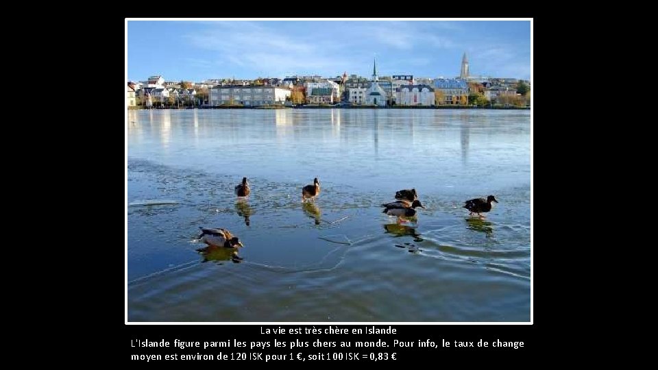 La vie est très chère en Islande L'Islande figure parmi les pays les plus