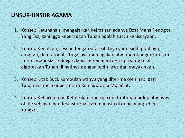 UNSUR-UNSUR AGAMA 1. Konsep Ketuhanan, mengajarkan keimanan adanya Dzat Maha Pencipta Yang Esa, sehingga