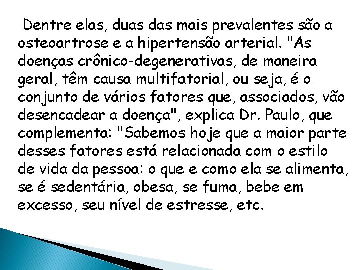 Dentre elas, duas das mais prevalentes são a osteoartrose e a hipertensão arterial. "As