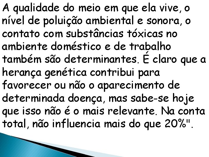 A qualidade do meio em que ela vive, o nível de poluição ambiental e