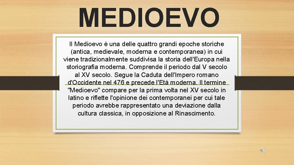 MEDIOEVO Il Medioevo è una delle quattro grandi epoche storiche (antica, medievale, moderna e