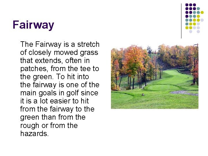 Fairway The Fairway is a stretch of closely mowed grass that extends, often in