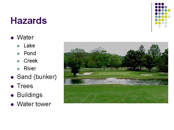 Hazards l Water l l l l Lake Pond Creek River Sand (bunker) Trees