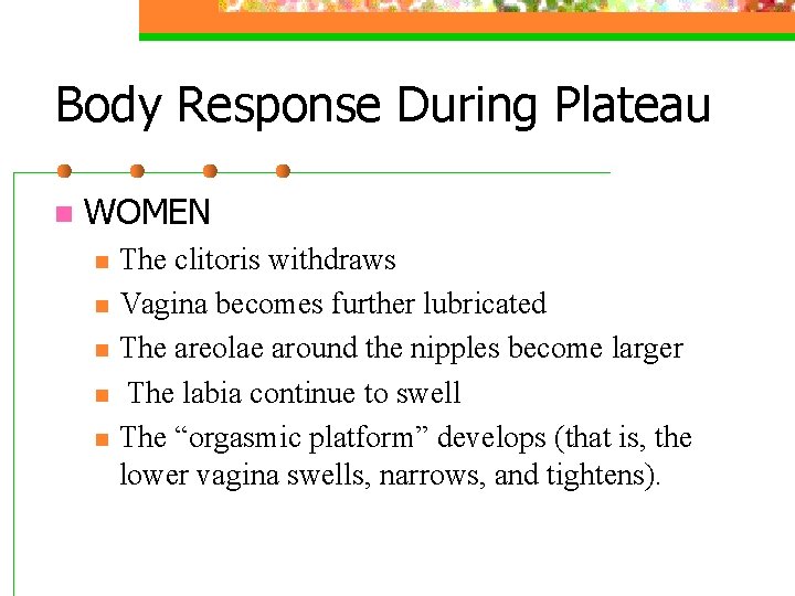 Body Response During Plateau n WOMEN n n n The clitoris withdraws Vagina becomes