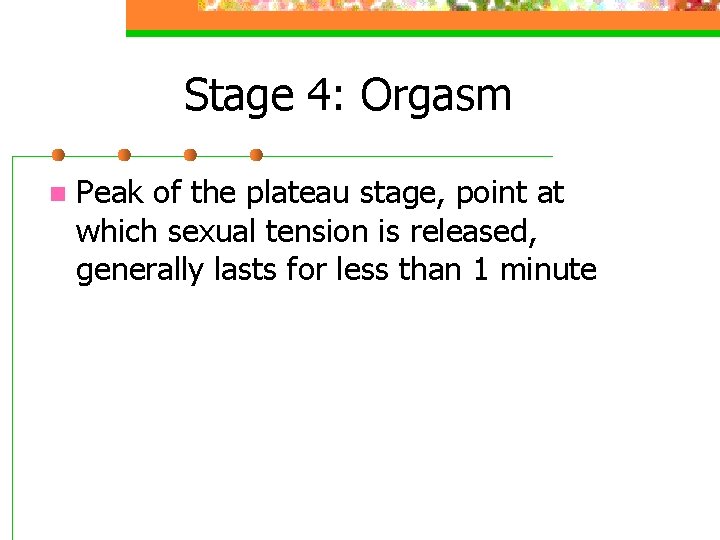 Stage 4: Orgasm n Peak of the plateau stage, point at which sexual tension