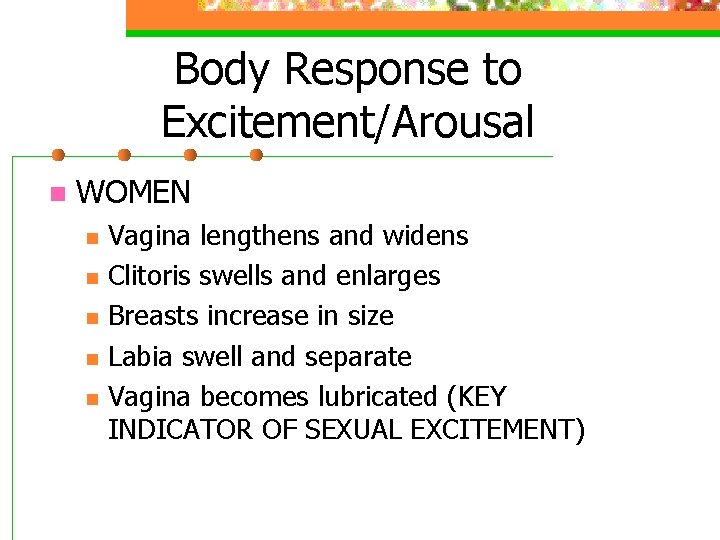 Body Response to Excitement/Arousal n WOMEN n n n Vagina lengthens and widens Clitoris