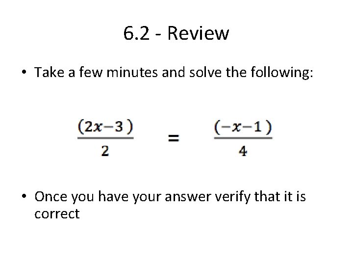 6. 2 - Review • Take a few minutes and solve the following: • 6. 2 - Review • Take a few minutes and solve the following: •