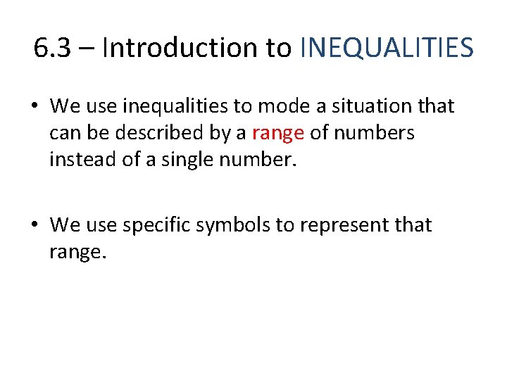 6. 3 – Introduction to INEQUALITIES • We use inequalities to mode a situation 6. 3 – Introduction to INEQUALITIES • We use inequalities to mode a situation