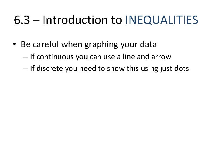 6. 3 – Introduction to INEQUALITIES • Be careful when graphing your data – 6. 3 – Introduction to INEQUALITIES • Be careful when graphing your data –