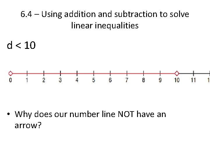 6. 4 – Using addition and subtraction to solve linear inequalities d < 10 6. 4 – Using addition and subtraction to solve linear inequalities d < 10