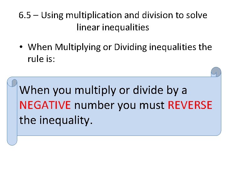 6. 5 – Using multiplication and division to solve linear inequalities • When Multiplying 6. 5 – Using multiplication and division to solve linear inequalities • When Multiplying