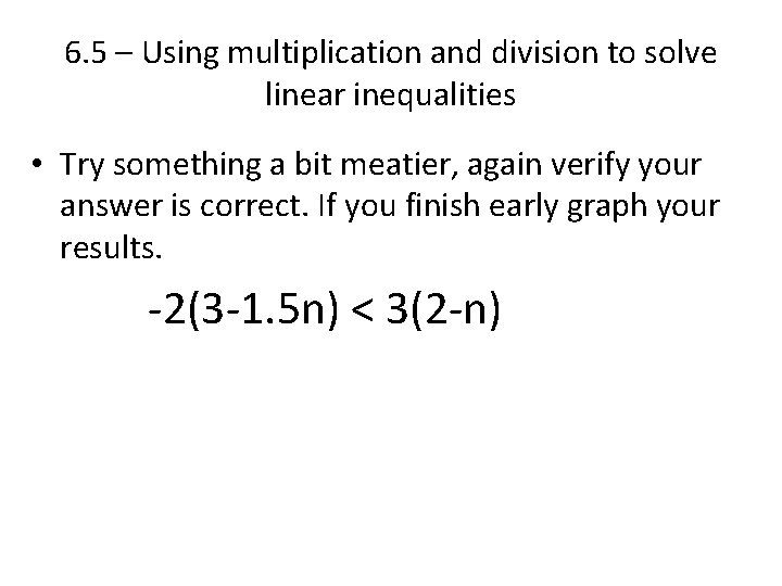 6. 5 – Using multiplication and division to solve linear inequalities • Try something 6. 5 – Using multiplication and division to solve linear inequalities • Try something