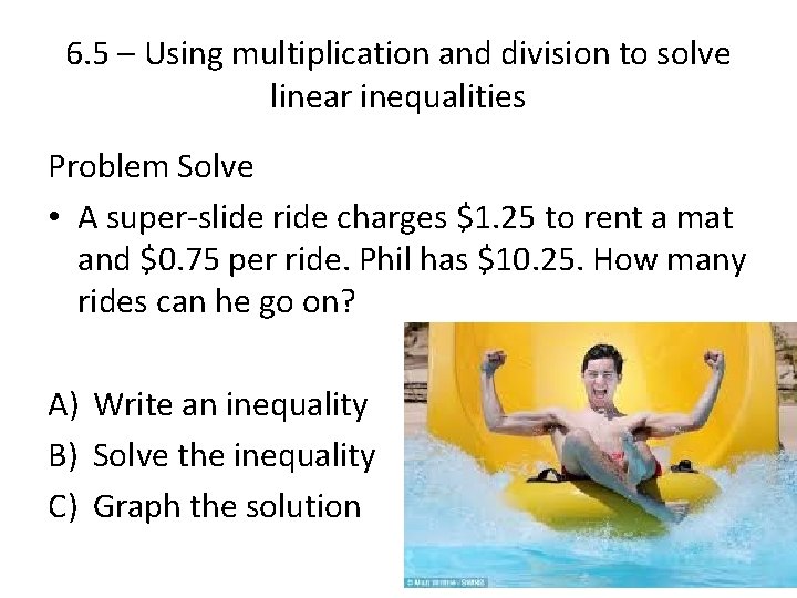 6. 5 – Using multiplication and division to solve linear inequalities Problem Solve • 6. 5 – Using multiplication and division to solve linear inequalities Problem Solve •