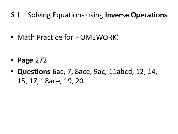 6. 1 – Solving Equations using Inverse Operations • Math Practice for HOMEWORK! • 6. 1 – Solving Equations using Inverse Operations • Math Practice for HOMEWORK! •