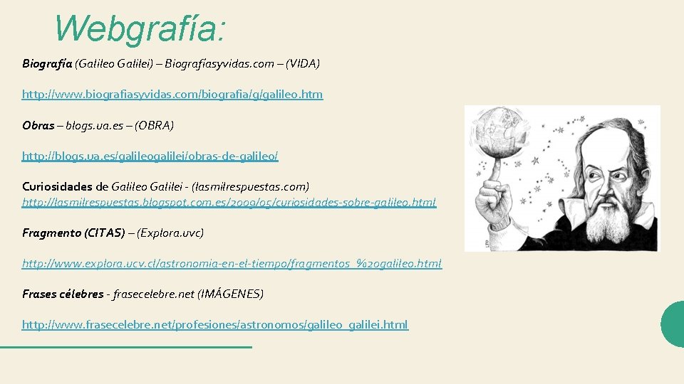 Webgrafía: Biografía (Galileo Galilei) – Biografíasyvidas. com – (VIDA) http: //www. biografiasyvidas. com/biografia/g/galileo. htm