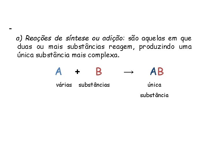 QUÍMICA, 1ª ANO REAÇÕES QUÍMICAS - CLASSIFICAÇÃO a) Reações de síntese ou adição: são