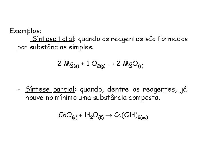 QUÍMICA, 1ª ANO REAÇÕES QUÍMICAS - CLASSIFICAÇÃO Exemplos: Síntese total: quando os reagentes são