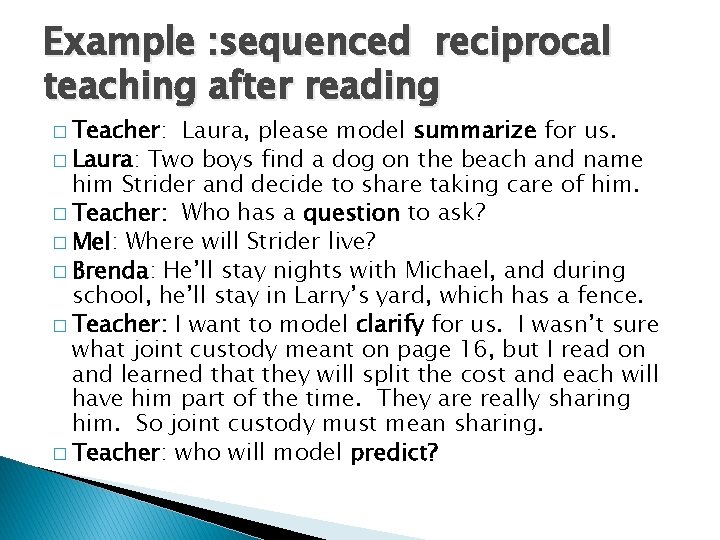 Example : sequenced reciprocal teaching after reading � Teacher: Laura, please model summarize for