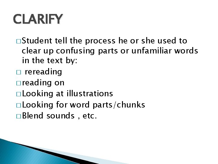 CLARIFY � Student tell the process he or she used to clear up confusing