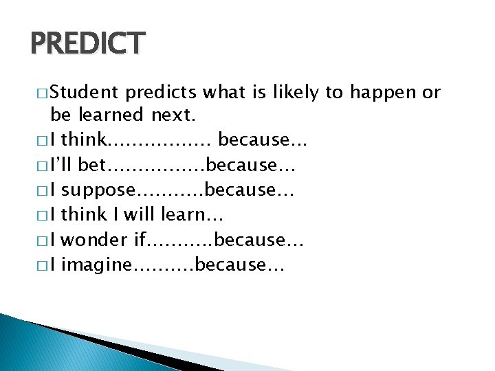 PREDICT � Student predicts what is likely to happen or be learned next. �