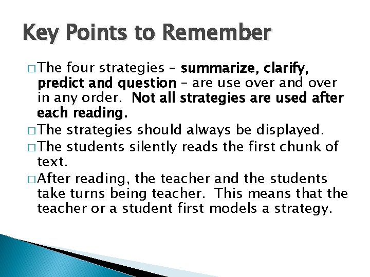 Key Points to Remember � The four strategies – summarize, clarify, predict and question