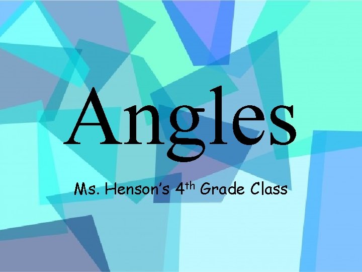 Angles Ms. Henson’s 4 th Grade Class 