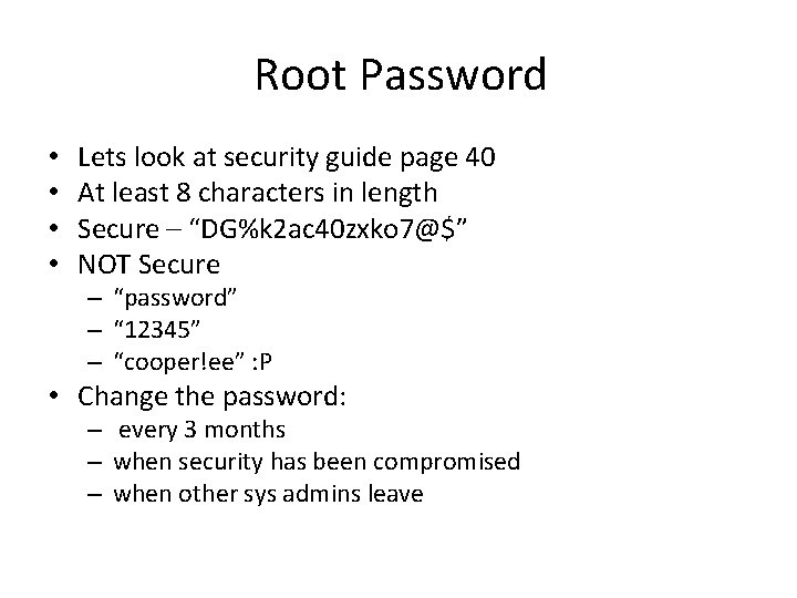 Root Password • • Lets look at security guide page 40 At least 8