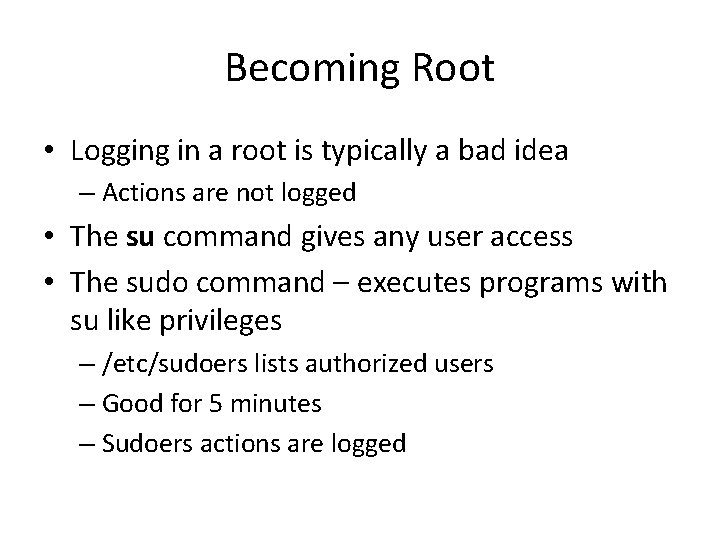 Becoming Root • Logging in a root is typically a bad idea – Actions