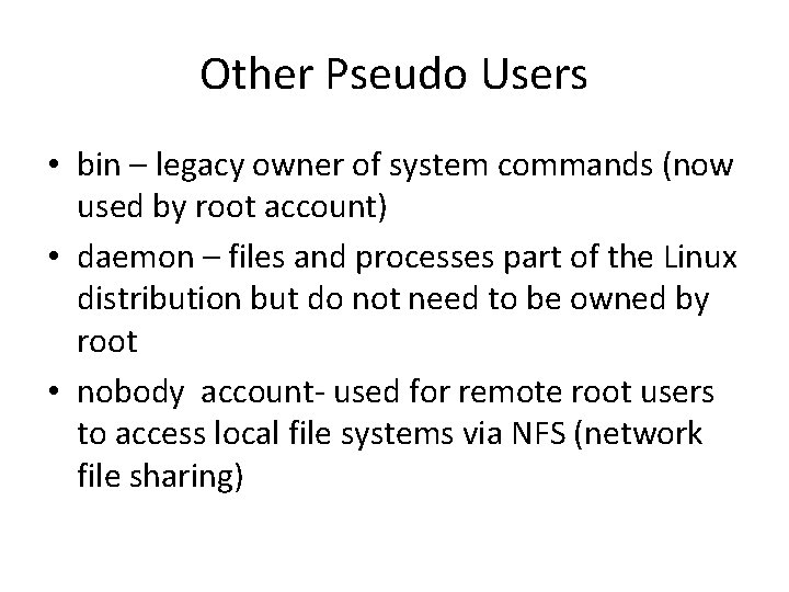 Other Pseudo Users • bin – legacy owner of system commands (now used by