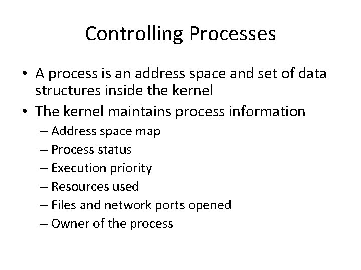 Controlling Processes • A process is an address space and set of data structures