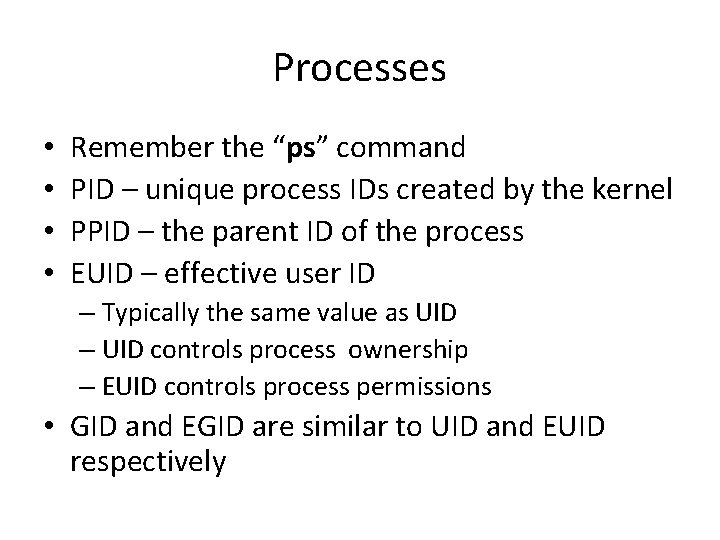 Processes • • Remember the “ps” command PID – unique process IDs created by