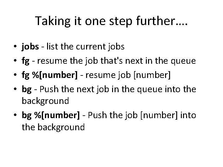 Taking it one step further…. jobs - list the current jobs fg - resume