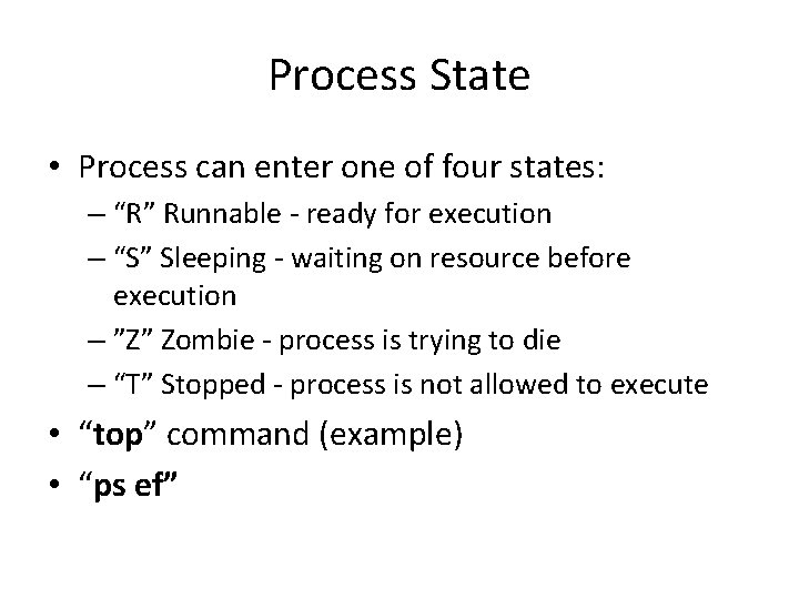 Process State • Process can enter one of four states: – “R” Runnable -