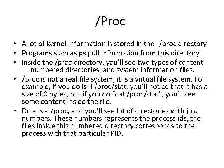 /Proc • A lot of kernel information is stored in the /proc directory •