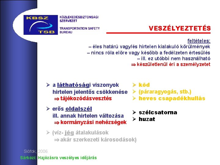 VESZÉLYEZTETÉS feltételes: feltétlen: – éles határú vagy/és hirtelen kialakuló – nemkörülmények látható előre –