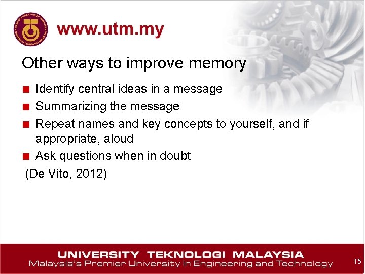 Other ways to improve memory ■ Identify central ideas in a message ■ Summarizing