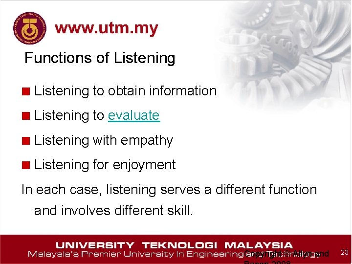 Functions of Listening ■ Listening to obtain information ■ Listening to evaluate ■ Listening