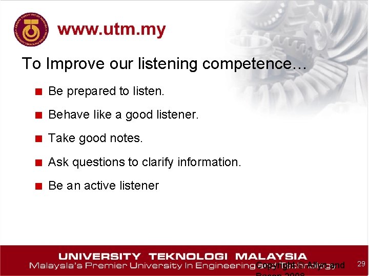 To Improve our listening competence… ■ Be prepared to listen. ■ Behave like a