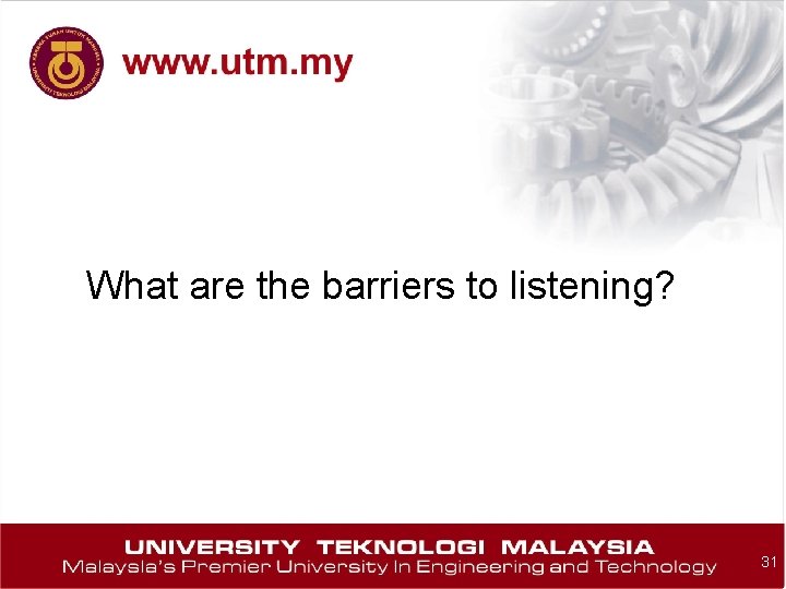 What are the barriers to listening? 31 